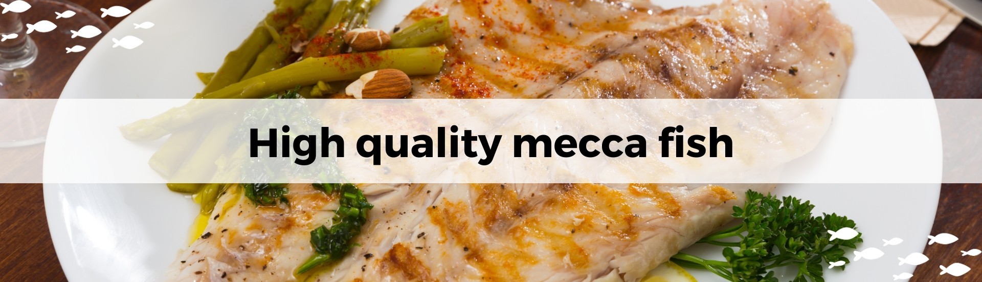 High quality mecca fish